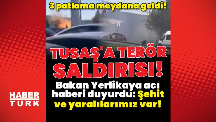 Ankara'da TUSAŞ tesislerinde patlama! – Son dakika haberi | Son dakika haberleri