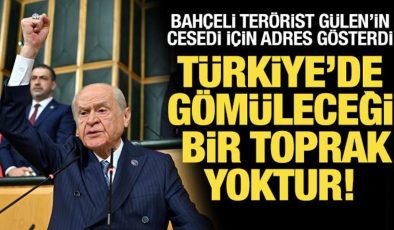 Bahçeli’den Gülen açıklaması: Türkiye’de gömüleceği bir toprak yok!