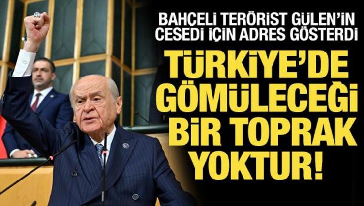 Bahçeli’den Gülen açıklaması: Türkiye’de gömüleceği bir toprak yok!