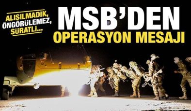 MSB’den son dakika operasyon mesajı! Alışılmadık, öngörülemez, süratli…