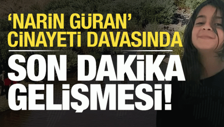 Narin Güran cinayeti soruşturmasında son dakika gelişmesi!