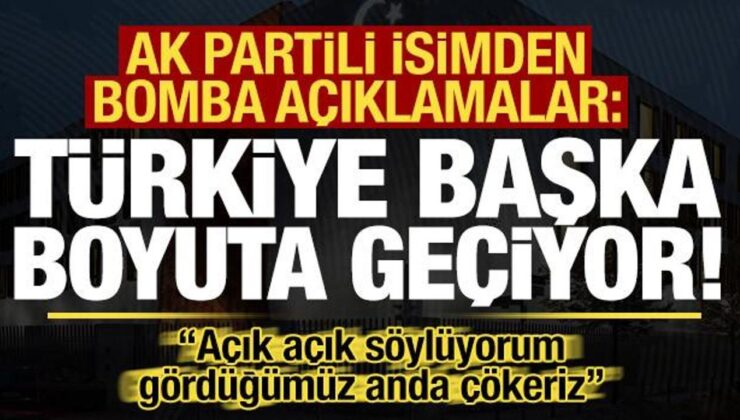 AK Partili isimden bomba açıklamalar: Türkiye başka bir boyuta geçiyor!