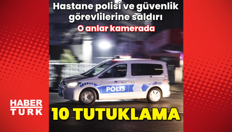 Ankara'da hastane polisi ve güvenlik görevlilerine saldıran şüphelilerden 10'u tutuklandı – Güncel haberler | Son dakika haberleri