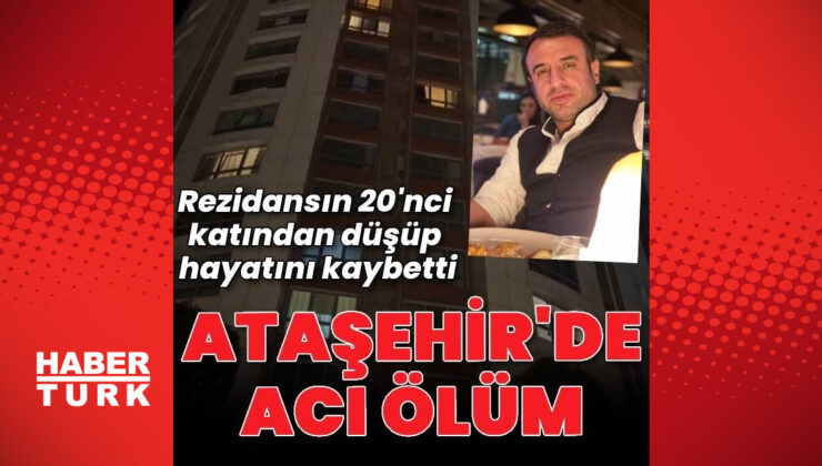 Ataşehir'de, rezidansın 20'nci katından düşen Orhan Aydoğmuş hayatını kaybetti – En Son Haberler