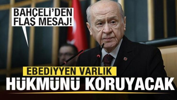 Bahçeli’den son dakika mesajı: Ebediyyen varlık hükmünü koruyacaktır