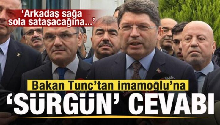 Bakan Tunç’tan İmamoğlu’na tepki! ‘Sürgün’ iddiasına cevap!