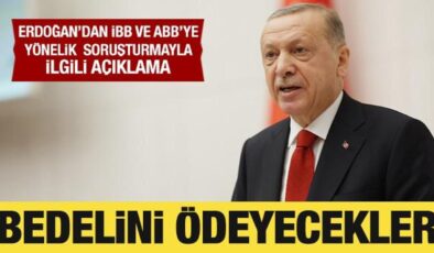 Cumhurbaşkanı Erdoğan’dan İBB ve ABB soruşturmasıyla ilgili açıklama