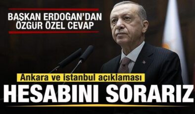 Erdoğan’dan Özgür Özel açıklaması! İstanbul ve Ankara tepkisi: Hesabını sorarız