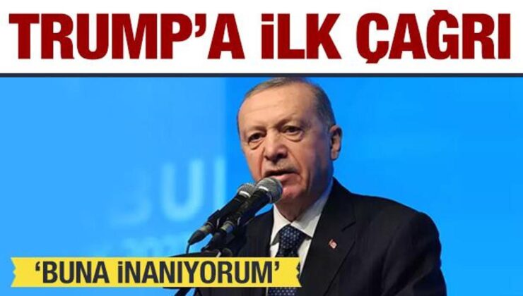 Erdoğan’dan Trump’a ilk çağrı: Buna inanıyorum!