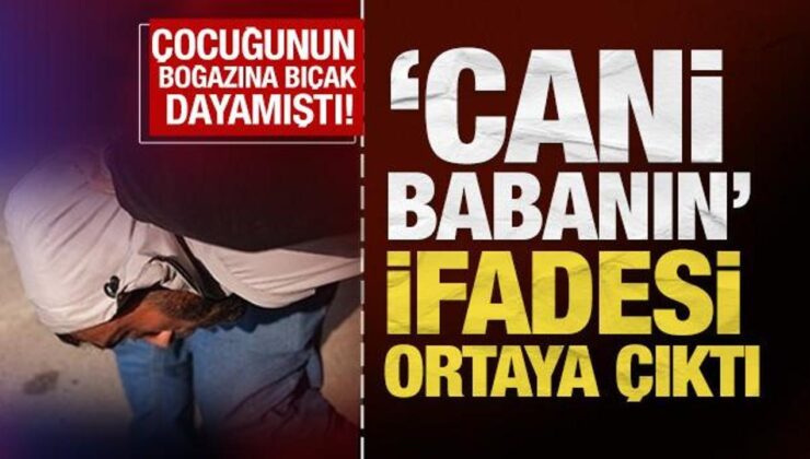 İzmir’de çocuğunun boğazına bıçak dayayan ‘cani babanın’ ifadesi ortaya çıktı