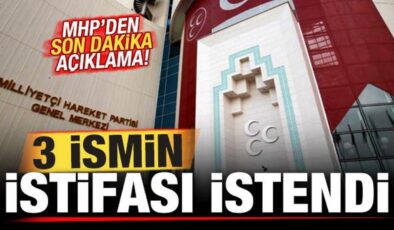 MHP’den son dakika açıklama: 3 ismin istifası istendi