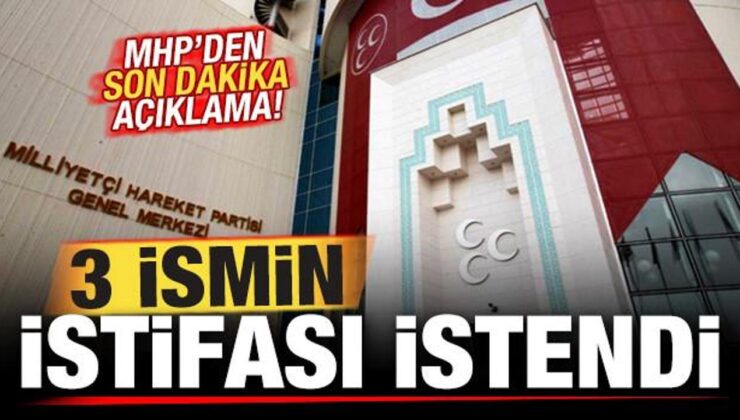 MHP’den son dakika açıklama: 3 ismin istifası istendi