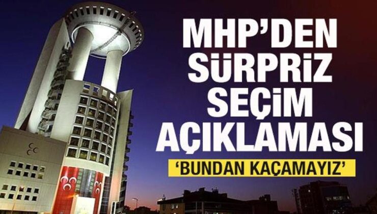 MHP’den son dakika seçim açıklaması: Bundan kaçamayız