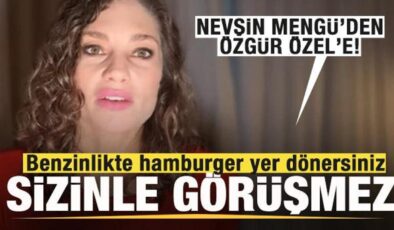 Nevşin Mengü’den Özgür Özel’e: Sizinle görüşmez! Benzinlikte hamburger yer dönersiniz