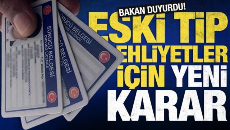 Son dakika! Eski tip ehliyetlerin yenileme süresi uzatıldı