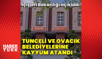 Tunceli ve Ovacık belediyelerine kayyum atandı