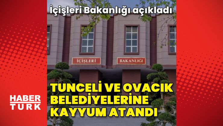 Tunceli ve Ovacık belediyelerine kayyum atandı